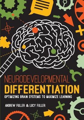 Neurodevelopmental Differentiation: Optimizing Brain Systems to Maximize Learning - Andrew Fuller,Lucy Fuller - cover