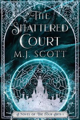 The Shattered Court: A Novel of the Four Arts - M.J. Scott - cover