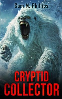 Cryptid Collector - Sam M Phillips - cover
