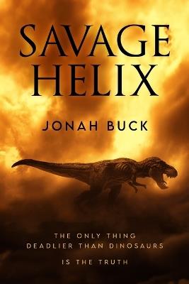 Savage Helix: A Prehistoric Thriller - Jonah Buck - cover