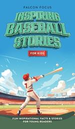 Inspiring Baseball Stories For Kids - Fun, Inspirational Facts & Stories For Young Readers