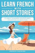 Learn French With Short Stories - Parallel French & English Vocabulary for Beginners. Clara's Summer Adventures: Explorations and Revelations