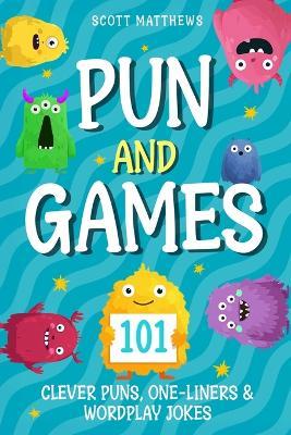 Pun and Games - 101 Clever Puns, One-Liners & Wordplay Jokes - Scott Matthews - cover