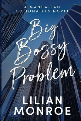 Big Bossy Problem: A Billionaire Boss Romance - Lilian Monroe - cover