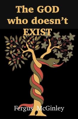 The God who doesn’t exist: God in an evolutionary world - Fergus McGinley - cover