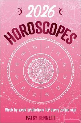 2026 Horoscopes: Week-by-week predictions for every zodiac sign - Patsy Bennett - cover