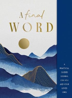 A Final Word: A practical guided journal for you and your loved ones - Lisa Doust - cover