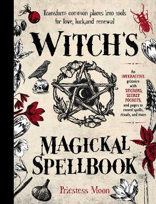 Witch's Magickal Spellbook: Transform common plants into tools for love, luck and renewal - Priestess Moon - cover
