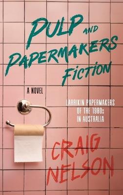 Pulp and Papermakers Fiction - Craig Nelson - cover