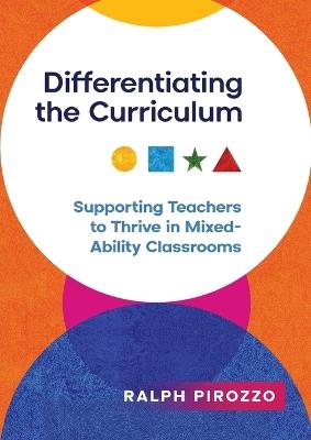 Differentiating the Curriculum: Supporting Teachers to Thrive in Mixed Ability Classrooms - Ralph Pirozzo - cover