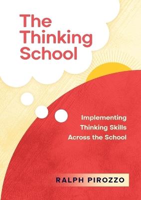 The Thinking School: Implementing Thinking Skills Across the School - Pirozzo - cover