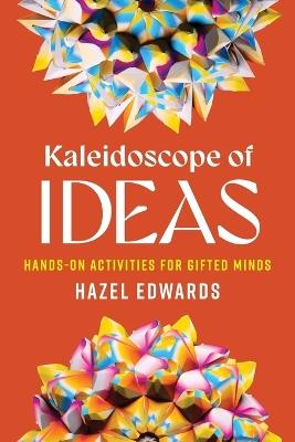 Kaleidoscope of Ideas: Hands-On Activities for Gifted Minds - Hazel Edwards - cover