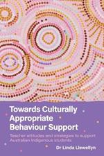 Towards Culturally Appropriate Behaviour Support: Teacher attitudes and strategies to support Australian Indigenous students