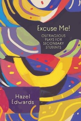 Excuse Me!: Outrageous Plays for Secondary Students - Hazel Edwards - cover