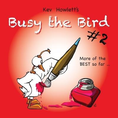 Busy the Bird: MORE of the best cartoons so far... - Kev Howlett - cover