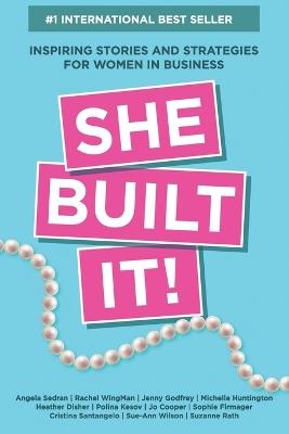 She Built It!: Inspiring Strategies and Stories for Women in Business - Angela Sedran,Rachel Wingman,Jenny Godfrey - cover