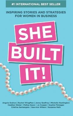 She Built It!: Inspiring Strategies and Stories for Women in Business - Angela Sedran,Rachel Wingman,Jenny Godfrey - cover