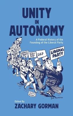 Unity in Autonomy: A Federal History of the Founding of the Liberal Party - cover