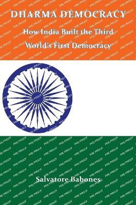 Dharma Democracy: How India Built the Third World's First Democracy - Salvatore Babones - cover