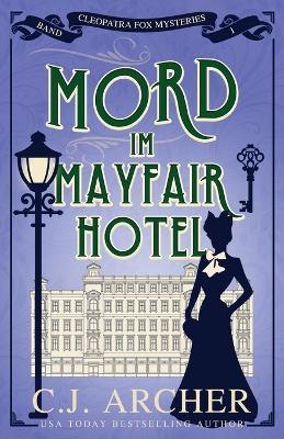 Mord im Mayfair Hotel: Cleopatra Fox Mysteries - C J Archer - cover