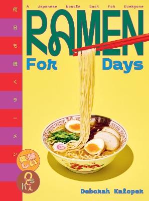 Ramen For Days: A Japanese Noodle Book For Everyone - Deborah Kaloper - cover