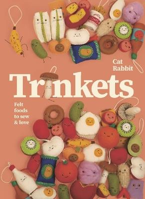 Trinkets: Felt foods to sew and love - Cat Rabbit - cover