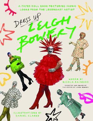 Dress Up Leigh Bowery: A paper doll book featuring iconic looks from the legendary artist - Nicola Rainbird - cover