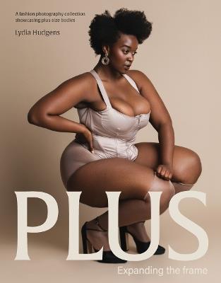 Plus: Expanding the frame | A fashion photography collection showcasing plus-sized bodies - cover