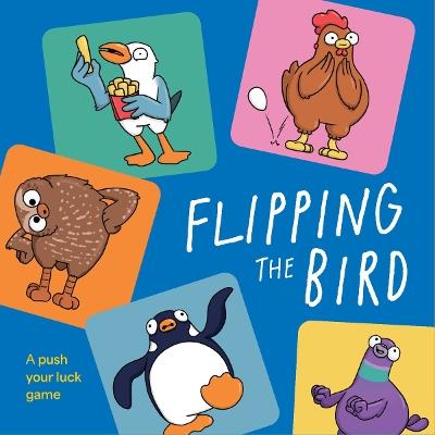 Flipping the Bird: A push your luck game - Miranda Dumas - cover