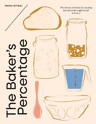 The Baker's Percentage: The simple formula for making perfect sourdough bread at home - Mara Ripani - cover