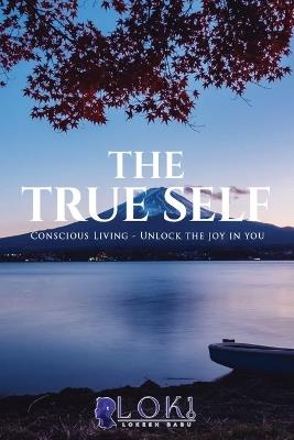 The True Self: Unlock the joy in you - Lokesh (Loki) Babu - cover