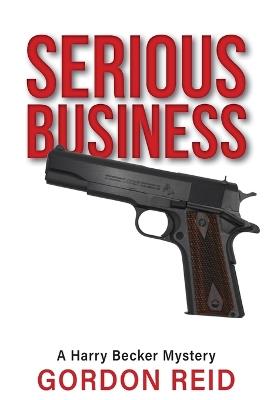 Serious Business: A Harry Becker Mystery - Gordon Reid - cover