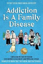 Addiction Is A Family Disease: For Those Seeking Understanding and Recovery