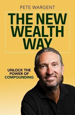 The New Wealth Way: Unlocking the Power of Compounding - Pete Wargent - cover