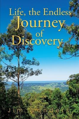 Life, the Endless Journey of Discovery - Jim Wonders - cover