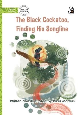 The Black Cockatoo, Finding His Songline - Our Yarning - Riker Matters - cover