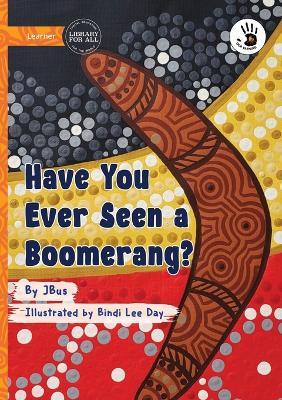 Have You Ever Seen a Boomerang? - Our Yarning - Jbus - cover