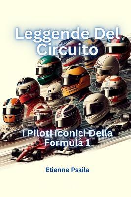 Legends of the Circuit: The Iconic Drivers of Formula 1 - Etienne Psaila - cover