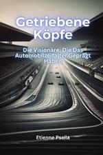 Getriebene Köpfe: Die Visionäre, die das Automobilzeitalter geprägt haben