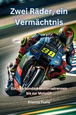 Zwei Räder, ein Vermächtnis: Ein Jahrhundert Motorradrennen bis zur MotoGP