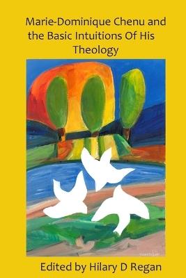 Marie-Dominique Chenu: The Basic Intuitions of His Theology - cover