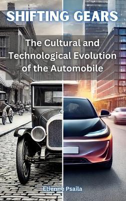 Shifting Gears: The Cultural and Technological Evolution of the Automobile - Etienne Psaila - cover