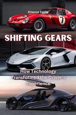 Shifting Gears: How Technology Transformed the Driver's Experience - Etienne Psaila - cover