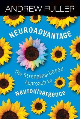 Neuroadvantage: The Strengths-based Approach to Neurodivergence - Andrew Fuller - cover