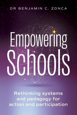 Empowering Schools: Rethinking systems and pedagogy for action and participation - Benjamin C Zonca - cover