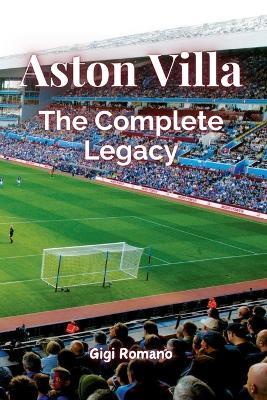Aston Villa: The Complete Legacy - Gigi Romano - cover