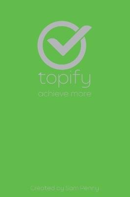 The Topify Method - Green Edition Vol 9: A Quarterly System for Clarity, Focus, and Execution - Sam Penny - cover