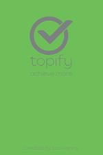 The Topify Method - Green Edition Vol 11: A Quarterly System for Clarity, Focus, and Execution