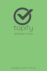 The Topify Method - Green Edition Vol 13: A Quarterly System for Clarity, Focus, and Execution