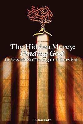 The Hidden Mercy Finding God: in Jewish Suffering and Survival Book 3 - Ian Katz - cover